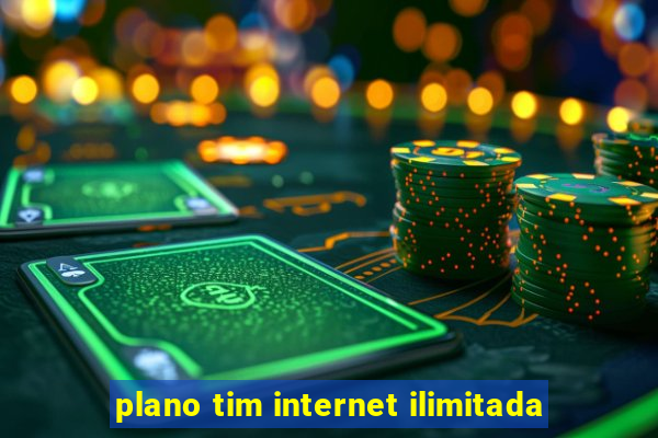 plano tim internet ilimitada